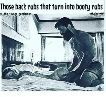Those Back Rubs That Turn Into Booty Rubs #Thejerkoffz Q the