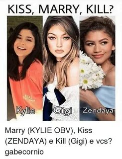 KISS MARRY KILL? Kylie Gigi Zendaya Marry KYLIE OBV Kiss ZEN