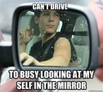Can't drive to busy looking at my self in the mirror - Sassy