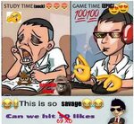 This is so savage Study Time vs. Game Time Know Your Meme
