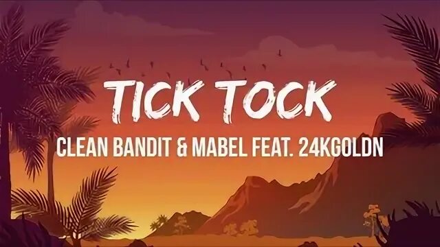 Clean Bandit & Mabel - Tick Tock (Lyrics) feat. 24kGoldn 24/