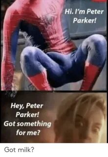 HiI'm Peter Parker! Hey Peter Parker! Got Something for Me? 
