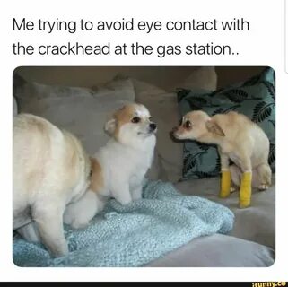 Me trying to avoid eye contact with the crackhead at the gas