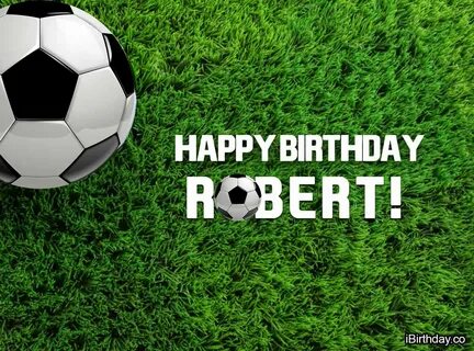 Happy Birthday Robert - Football Soccer - Happy Birthday