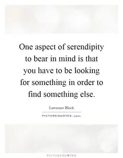 One aspect of serendipity to bear in mind is that you have t