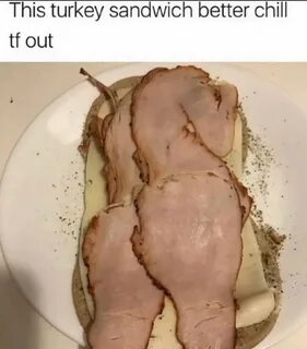 That's nice turkey sandwich meme - AhSeeit