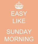 easy like sunday morning: Keep calm and .. Morning quotes, S