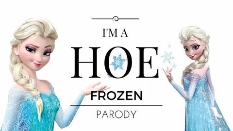 I'm A Hoe! Let It Go Parody, Frozen - YouTube