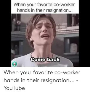 When Your Favorite Co-Worker Hands in Their Resignation Come
