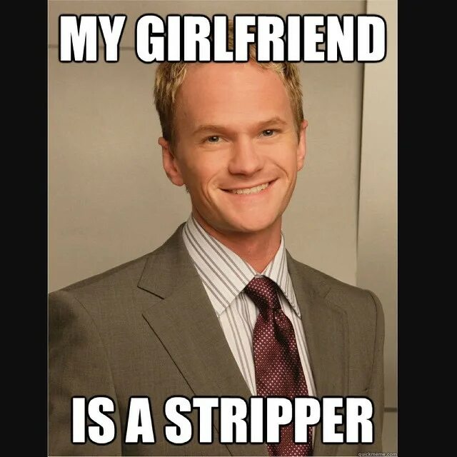 My gf is a stripper! 👍 #be #awesome #barney #follow #legendary #fun #meme ...