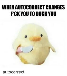 WHEN AUTOCORRECT CHANGES F CK YOU TO DUCK YOU Autocorrect Au