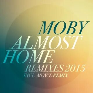 Almost Home (Remixes 2015) - Single by Moby Spotify