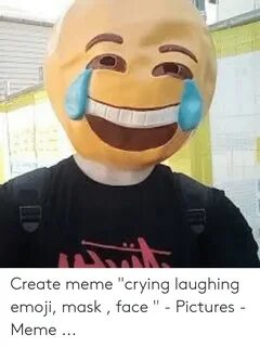 Create Meme Crying Laughing Emoji Mask Face - Pictures - Mem