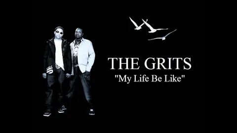 Grits- My Life Be Like - YouTube
