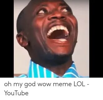 Oh My God Wow Meme LOL - YouTube God Meme on ME.ME