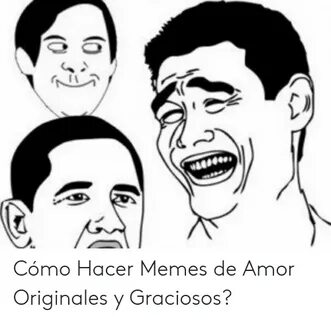 Cómo Hacer Memes De Amor Originales Y Graciosos? Meme on ME.