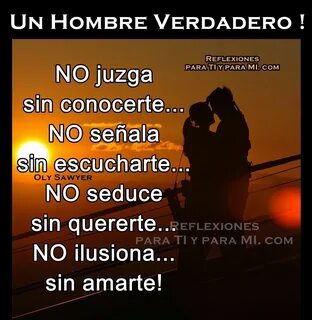 UN HOMBRE VERDADERO ! ... Frases inspiradoras, Hombres, Cono