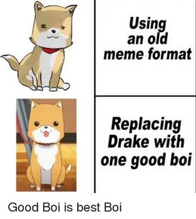 Using an Old Meme Format Replacing Drake With One Good Boi A