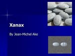 Xanax By Jean-Michel Ake. What is Xanax? Xanax is a prescrip