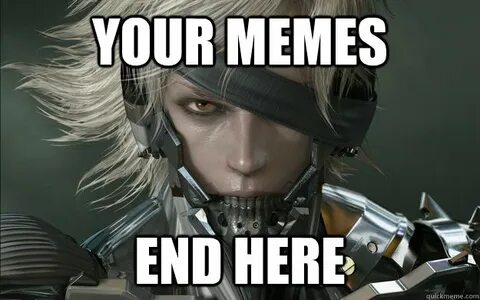 Your memes end here - Raiden - quickmeme