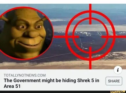 TOTALLYNOTNEWSCOM N The Government might be hiding Shrek 5 i