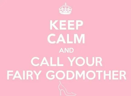 Keep Calm and Call Your Fairy Godmother Godmother quotes, Ca