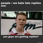 People we hate late replies are you getting replies meme - M
