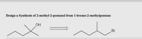 Solved Design a Synthesis of 2-methyl-2-pentanol from Chegg.