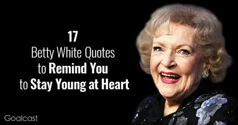 17 Betty White Quotes to Remind You to Stay Young at Heart B