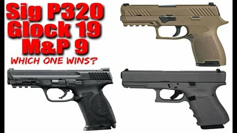 Sig Sauer P320 vs S&W M&P 9 vs Glock 19: Which Is the - altC