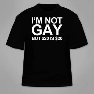 I'm Not Gay But 20 is 20 T-Shirt. Funny Sexual T Shirt Sex E