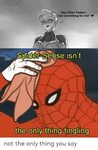 Hey Peter Parker- Got Something for Me? Spider-Sense Isn't t