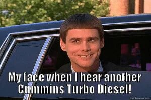 My Face When I Hear Another Cummius Turbo Diesel Quickmemeco
