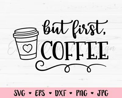 But First Coffee SVG Coffee cut file Coffee mug Coffee lover