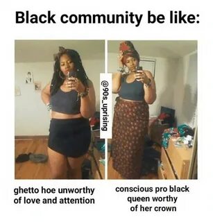 Black Community Be Like Ghetto Hoe Unworthy Conscious Pro Bl