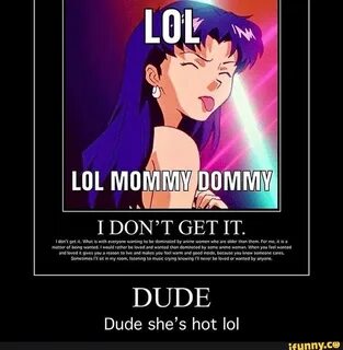 LOL LOL MOMMY DOMMY I DON'T GET IT. don't get it. What is wi