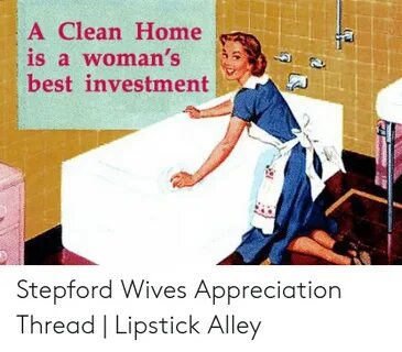 A Clean Home Is a Woman's Best Investment Stepford Wives App
