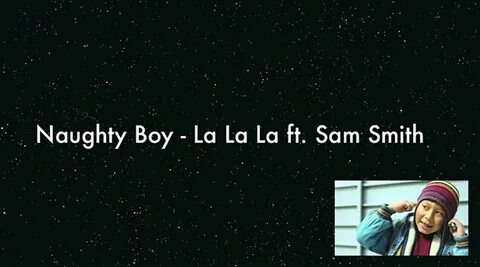 Naughty Boy - La La La ft. Sam Smith (Lyrics) - video Dailym