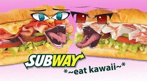 Eat kawaii Subway Sandwich Porn Know Your Meme