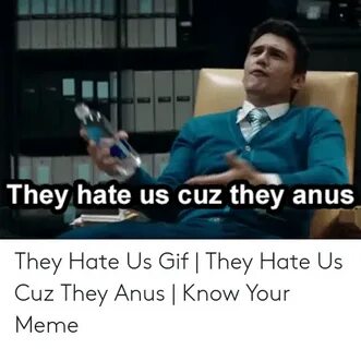🐣 25+ Best Memes About They Hate Us Cuz They Anus They Hate 