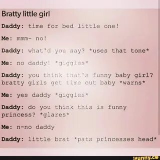 Bratty little girl Daddy: time for bed little one! Daddy: wh
