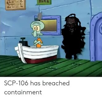 HERE 64 SCP-106 Has Breached Containment Scp Meme on ME.ME