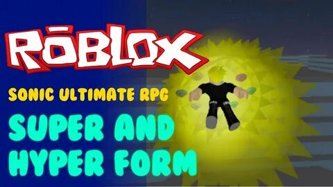 SUPER AND HYPER FORM Sonic Ultimate RPG ROBLOX - YouTube
