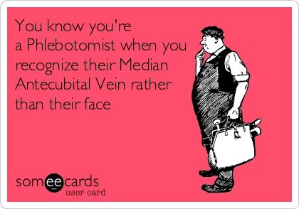 You know you're a Phlebotomist when you recognize their Medi