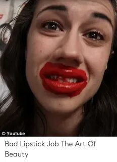 Youtube Bad Lipstick Job the Art of Beauty Bad Meme on ME.ME
