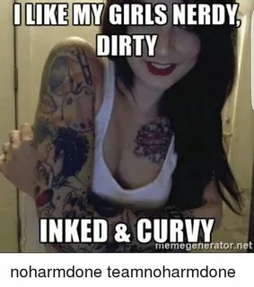 LIKE MY GIRLS NERDY DIRTY INKED & CURVY Net Memegenerator No