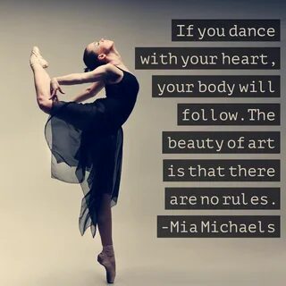 If you dance with your heart, your body will follow. The bea