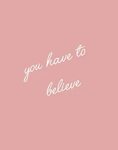 You have to believe discovered by Jαcoʍ 𝒊 𝓃 𝕖 ♕ on We Heart 