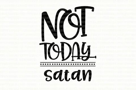 Niet vandaag Satan SVG cut bestanden snijden bestanden SVG D