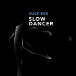 Slow Dancer - Click Box. Слушать онлайн на Яндекс.Музыке
